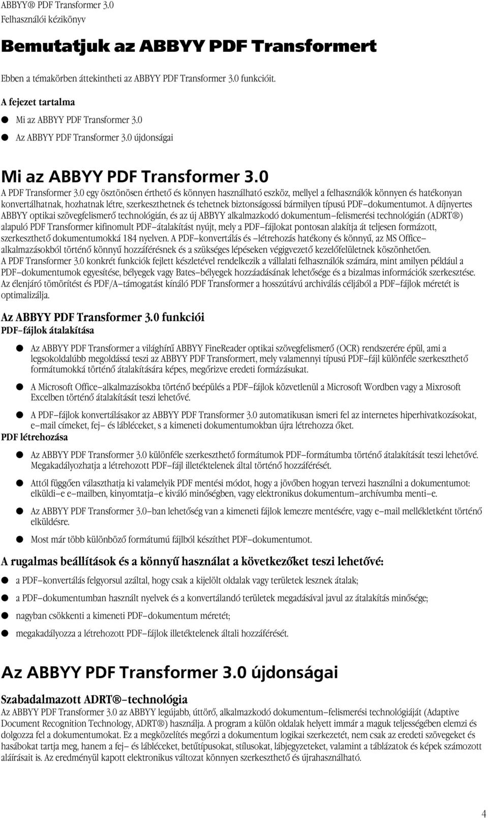 0 egy ösztönösen érthető és könnyen használható eszköz, mellyel a felhasználók könnyen és hatékonyan konvertálhatnak, hozhatnak létre, szerkeszthetnek és tehetnek biztonságossá bármilyen típusú PDF