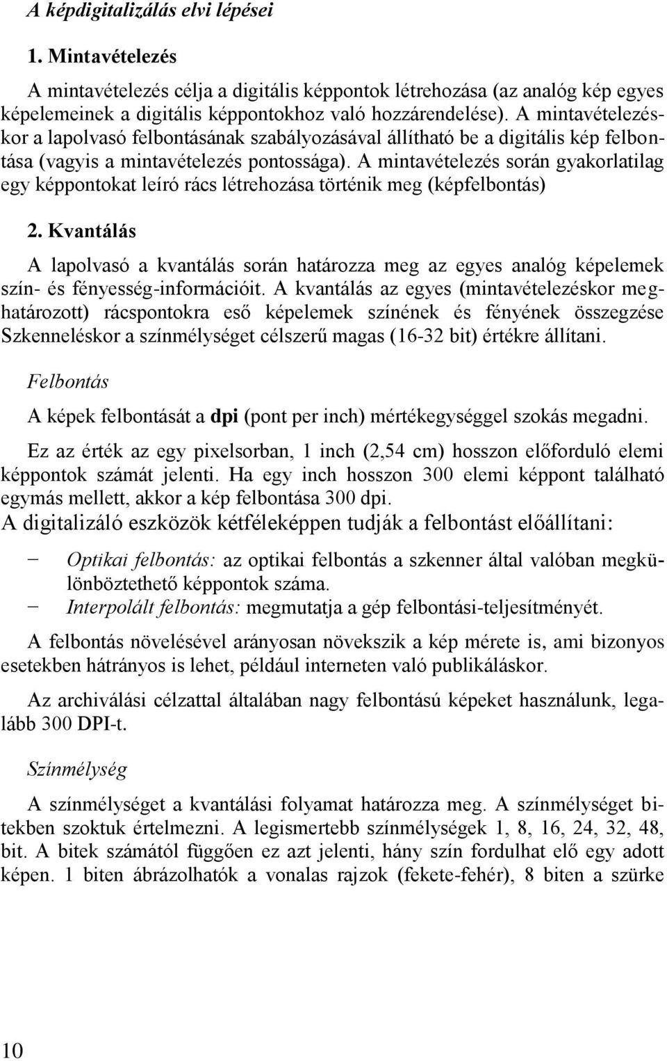 A mintavételezés során gyakorlatilag egy képpontokat leíró rács létrehozása történik meg (képfelbontás) 2.