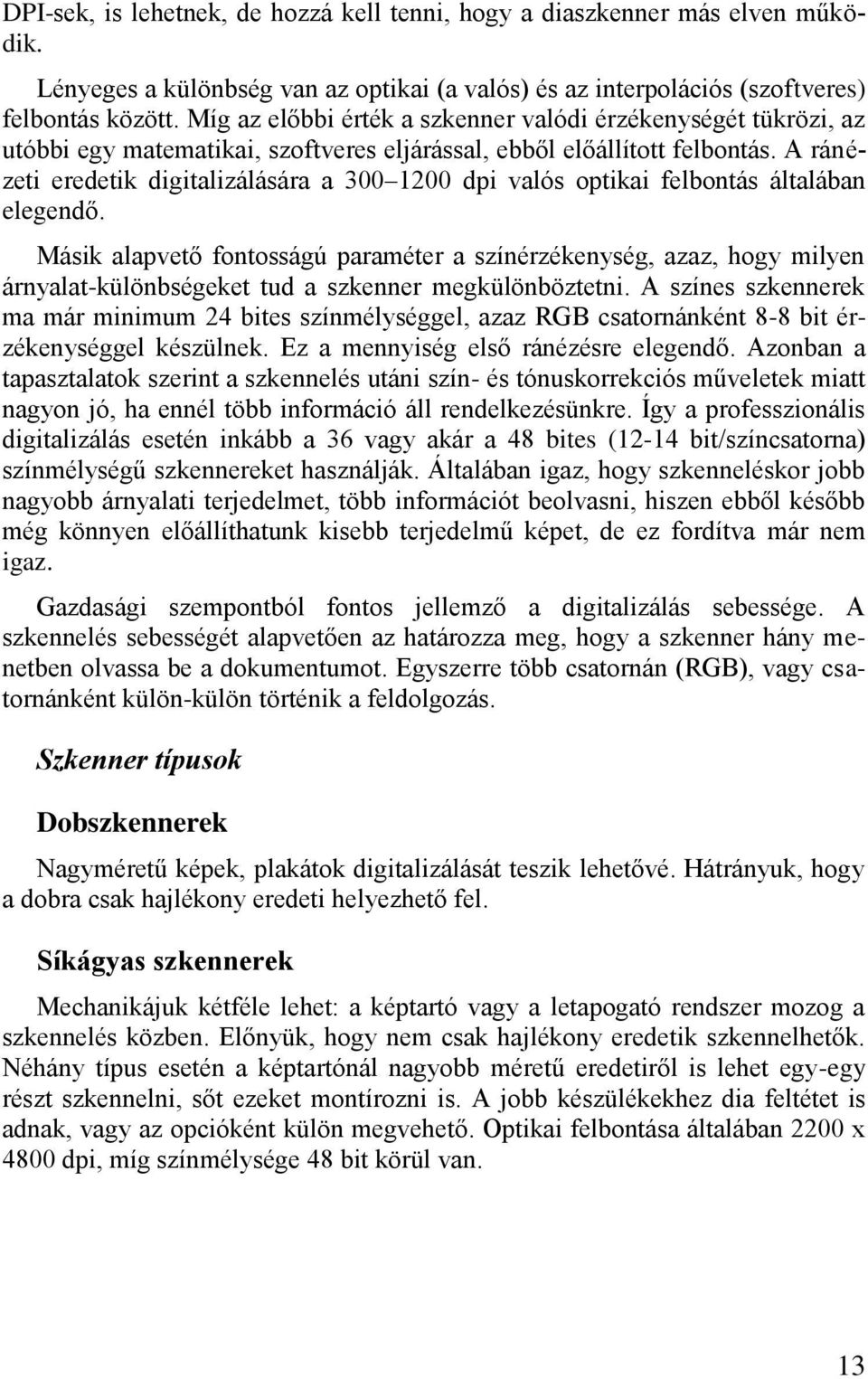 A ránézeti eredetik digitalizálására a 300 1200 dpi valós optikai felbontás általában elegendő.