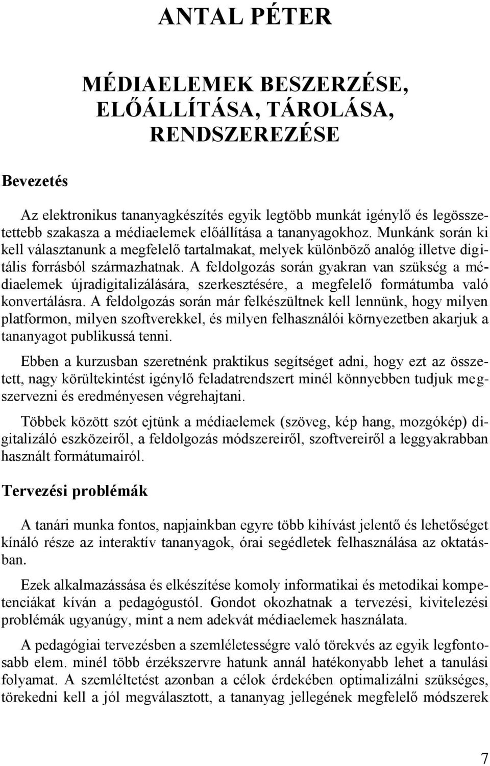 A feldolgozás során gyakran van szükség a médiaelemek újradigitalizálására, szerkesztésére, a megfelelő formátumba való konvertálásra.