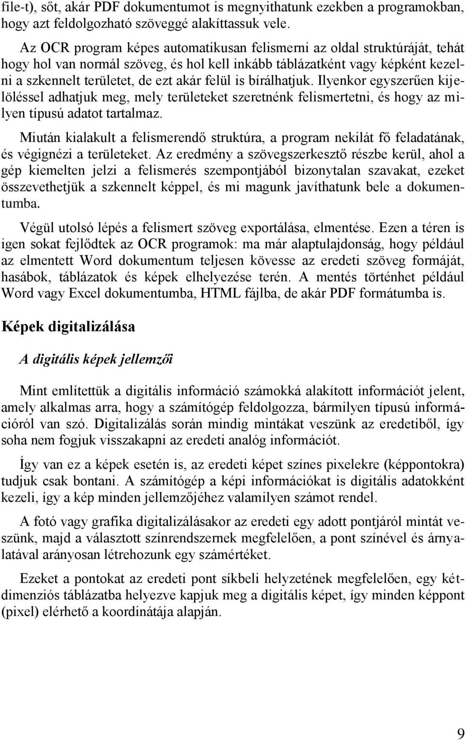 bírálhatjuk. Ilyenkor egyszerűen kijelöléssel adhatjuk meg, mely területeket szeretnénk felismertetni, és hogy az milyen típusú adatot tartalmaz.