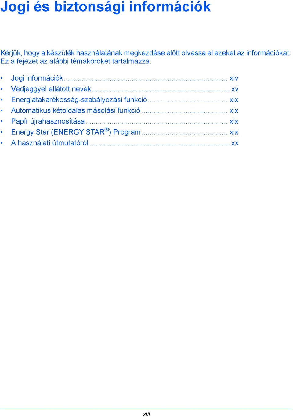 .. xiv Védjeggyel ellátott nevek... xv Energiatakarékosság-szabályozási funkció.