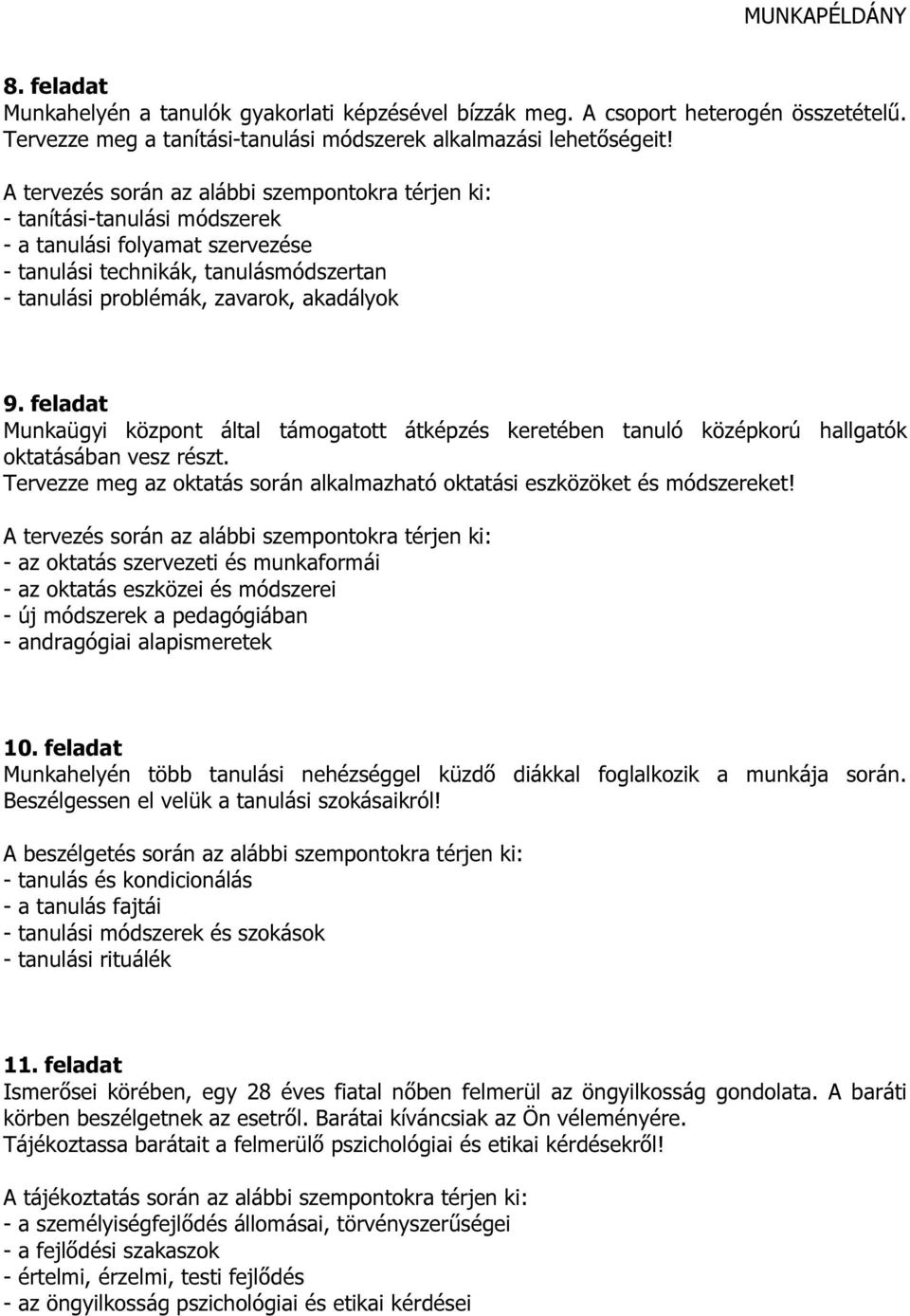 feladat Munkaügyi központ által támogatott átképzés keretében tanuló középkorú hallgatók oktatásában vesz részt. Tervezze meg az oktatás során alkalmazható oktatási eszközöket és módszereket!