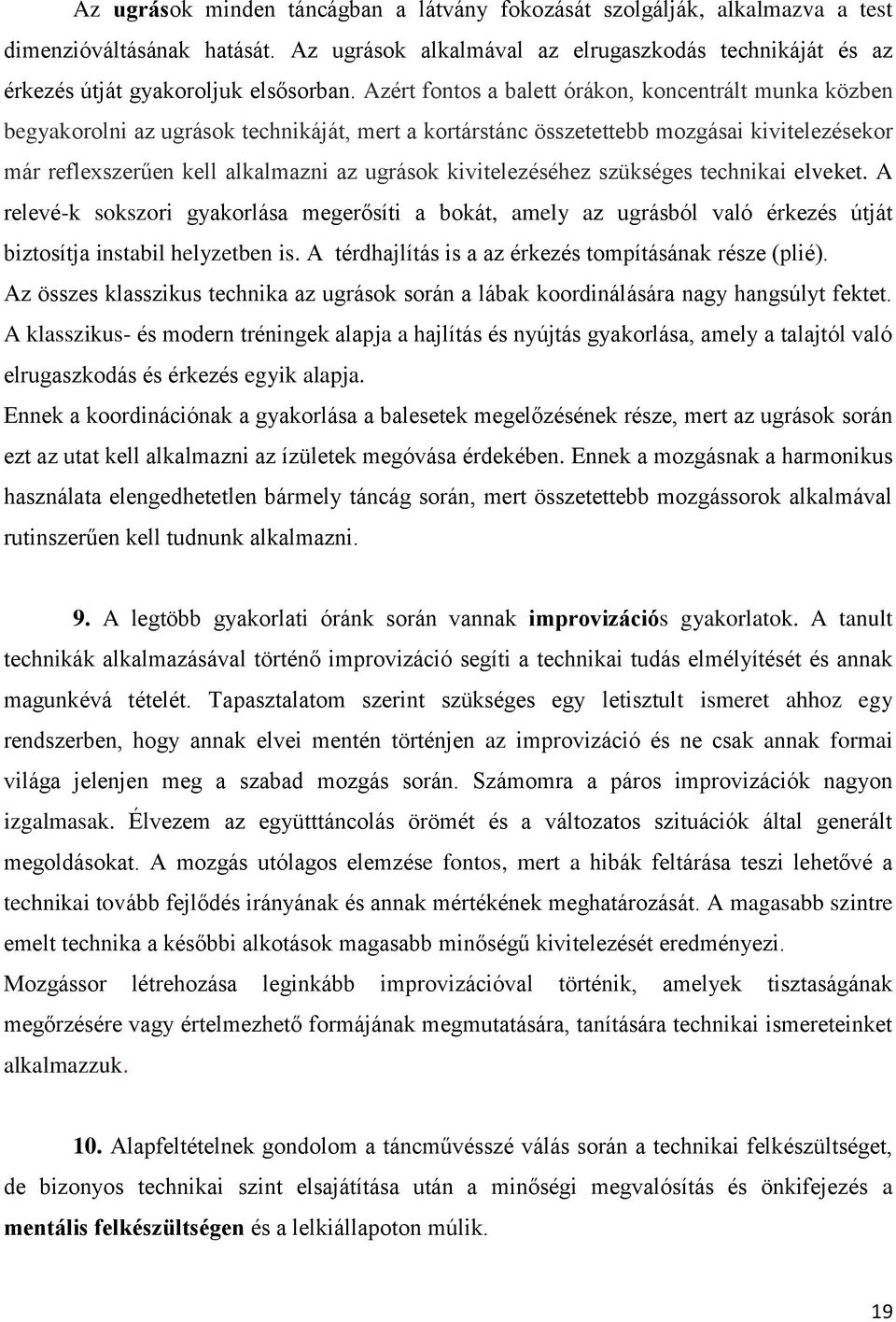 kivitelezéséhez szükséges technikai elveket. A relevé-k sokszori gyakorlása megerősíti a bokát, amely az ugrásból való érkezés útját biztosítja instabil helyzetben is.