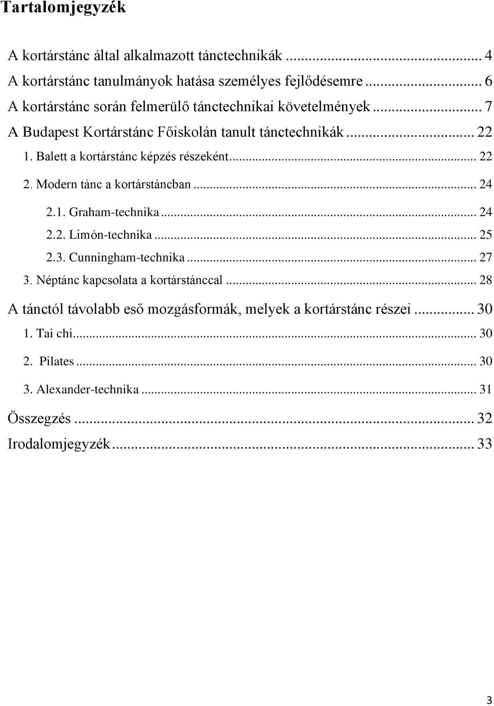 Balett a kortárstánc képzés részeként... 22 2. Modern tánc a kortárstáncban... 24 2.1. Graham-technika... 24 2.2. Limón-technika... 25 2.3. Cunningham-technika.