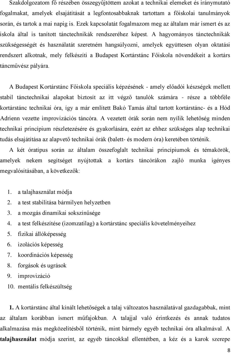 A hagyományos tánctechnikák szükségességét és használatát szeretném hangsúlyozni, amelyek együttesen olyan oktatási rendszert alkotnak, mely felkészíti a Budapest Kortárstánc Főiskola növendékeit a