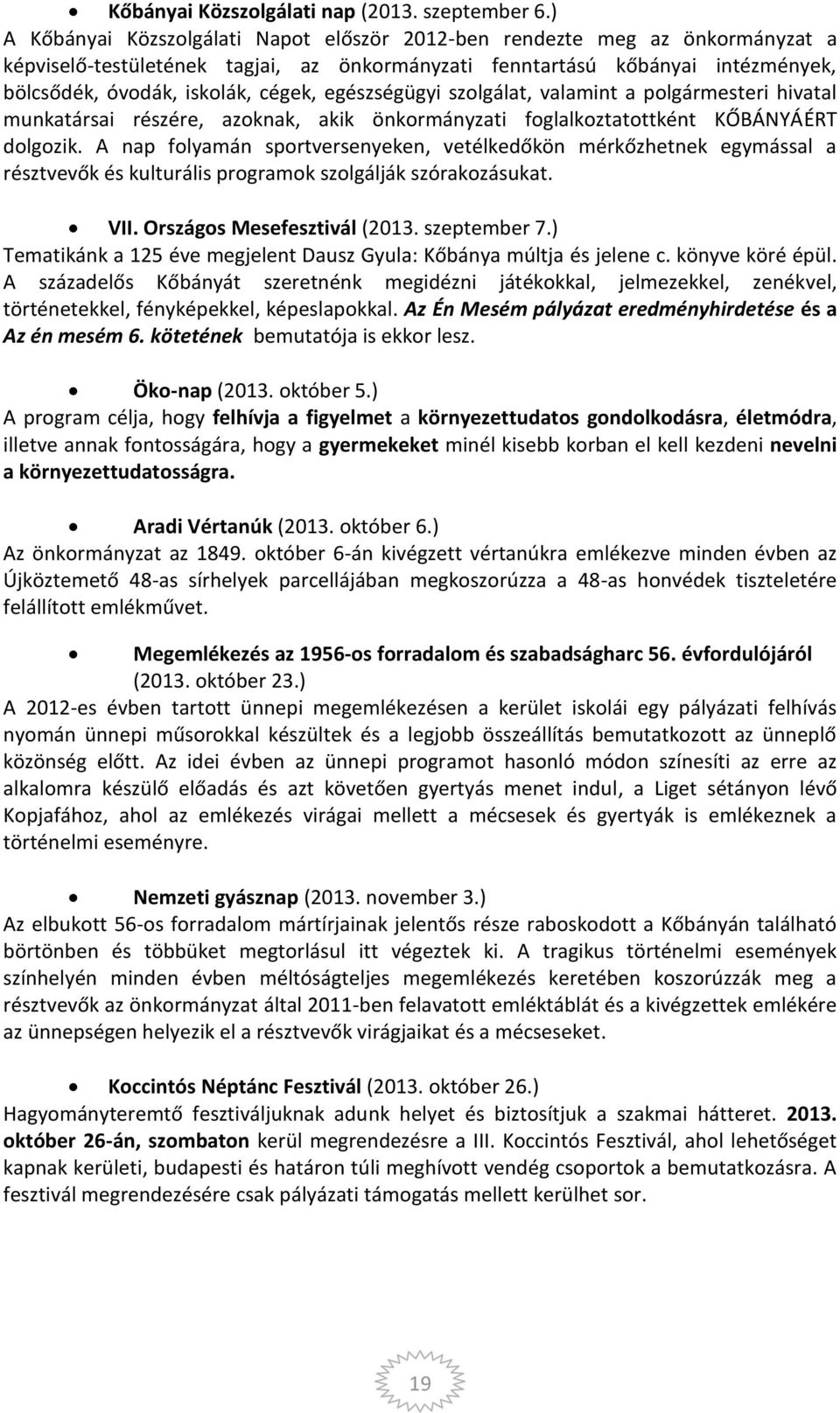 egészségügyi szolgálat, valamint a polgármesteri hivatal munkatársai részére, azoknak, akik önkormányzati foglalkoztatottként KŐBÁNYÁÉRT dolgozik.