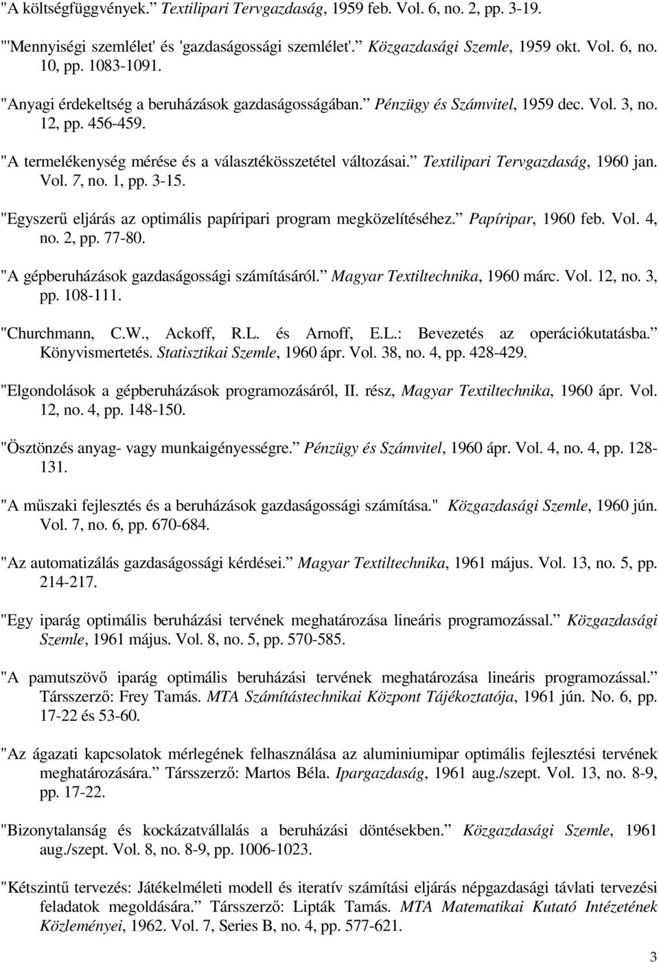 Textilipari Tervgazdaság, 1960 jan. Vol. 7, no. 1, pp. 3-15. "Egyszerő eljárás az optimális papíripari program megközelítéséhez. Papíripar, 1960 feb. Vol. 4, no. 2, pp. 77-80.