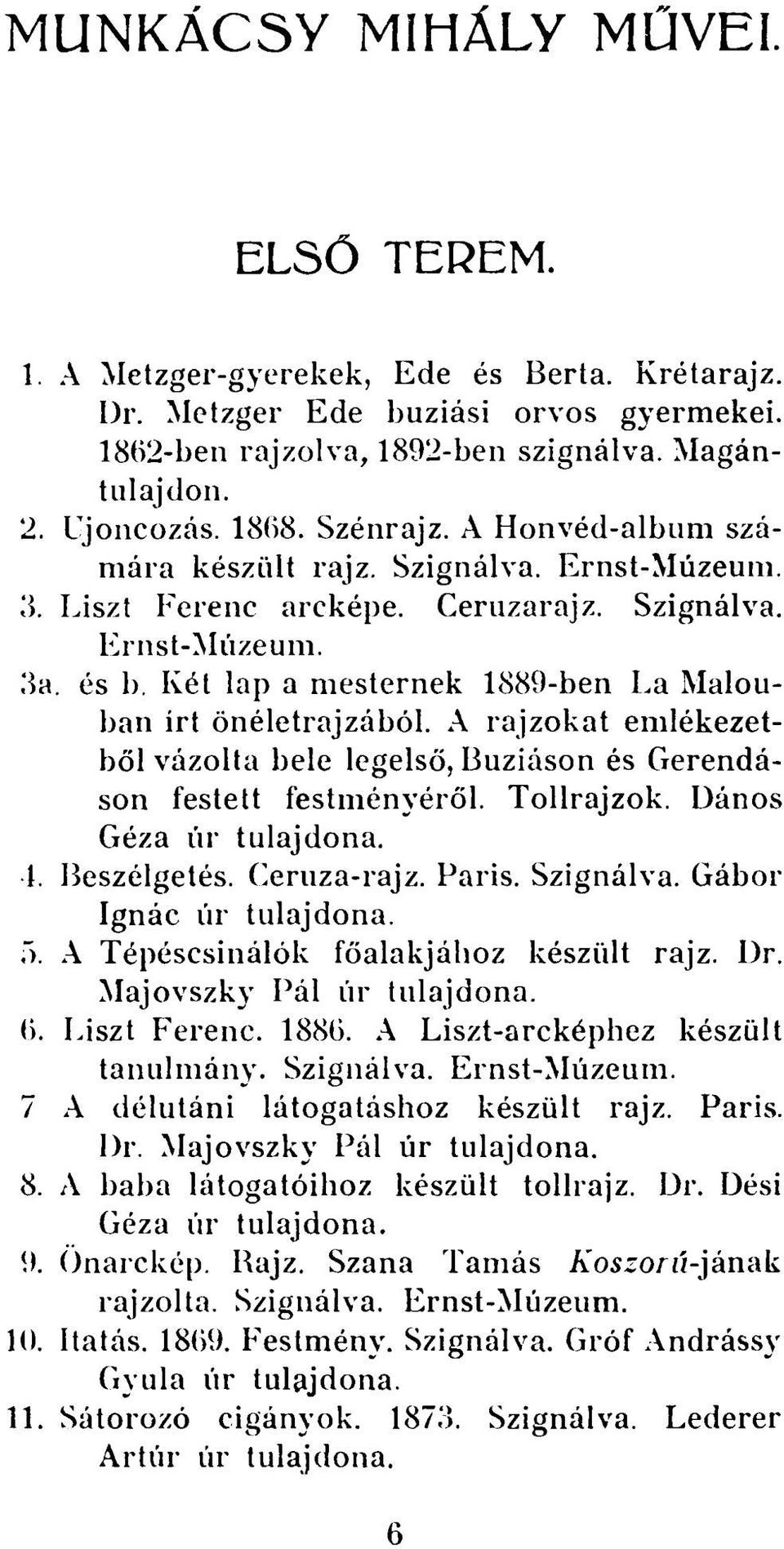 Két lap a mesternek 1889-ben La Malouban irt önéletrajzából. A rajzokat emlékezetből vázolta bele legelső, Buziáson és Gerendáson festett festményéről. Tollrajzok. Dános Géza úr 4. Beszélgetés.