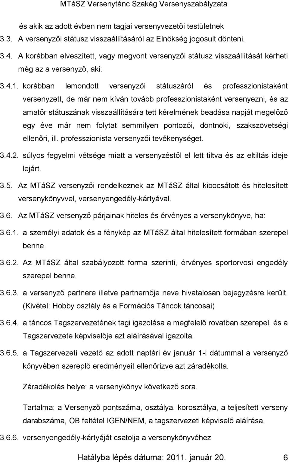 korábban lemondott versenyzői státuszáról és professzionistaként versenyzett, de már nem kíván tovább professzionistaként versenyezni, és az amatőr státuszának visszaállítására tett kérelmének