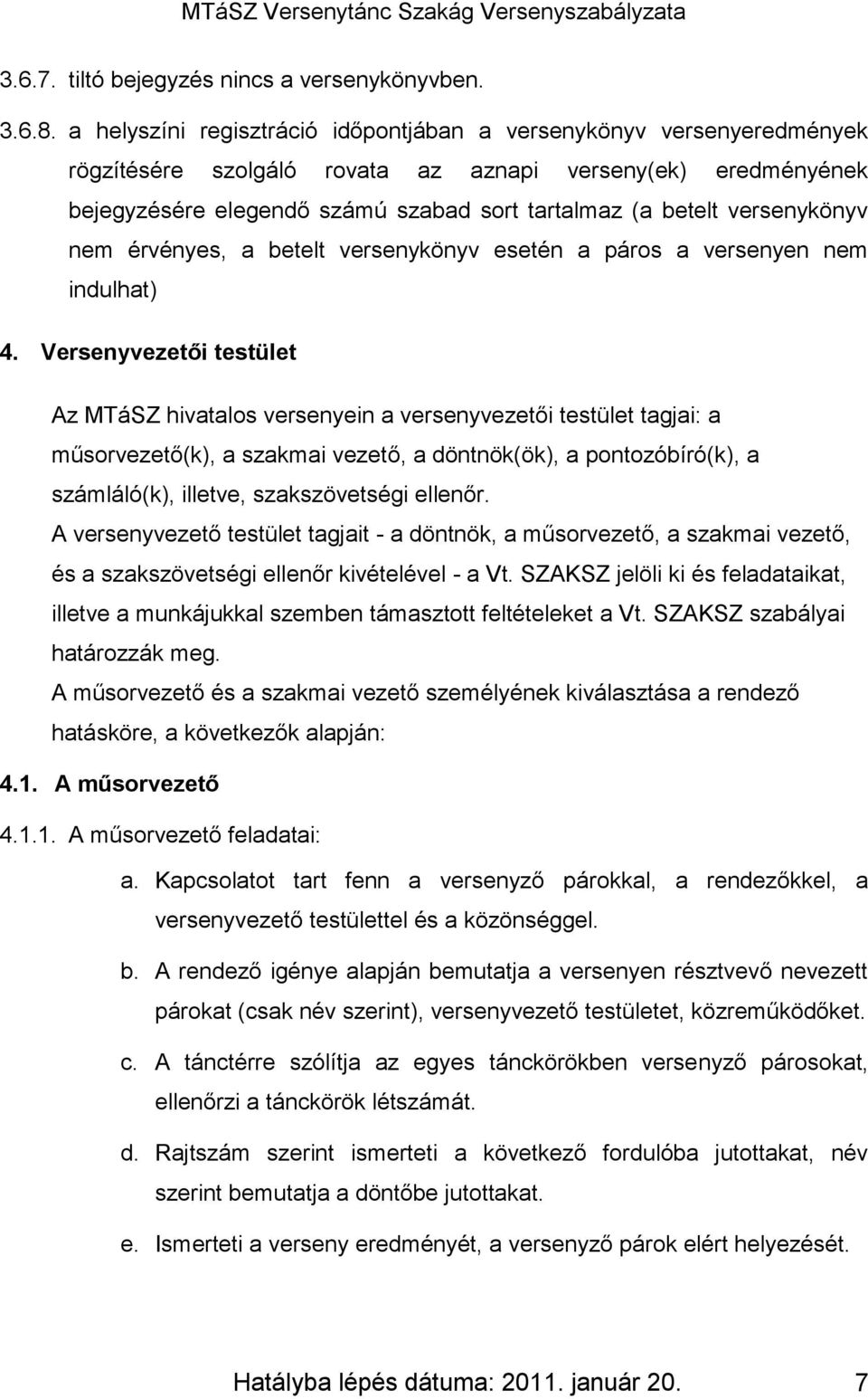 versenykönyv nem érvényes, a betelt versenykönyv esetén a páros a versenyen nem indulhat) 4.