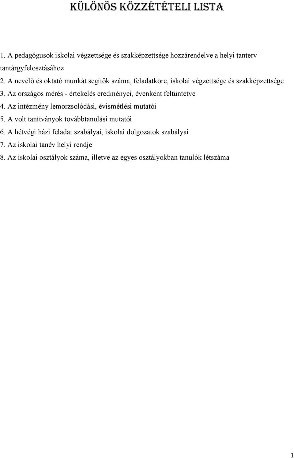 Az országos mérés - értékelés eredményei, évenként feltüntetve 4. Az intézmény lemorzsolódási, évismétlési mutatói 5.