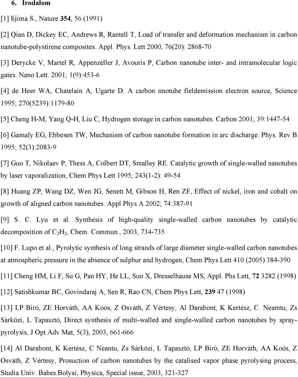 A carbon nnotube fieldemission electron source, Science 1995; 270(5239):1179-80 [5] Cheng H-M, Yang Q-H, Liu C, Hydrogen storage in carbon nanotubes.