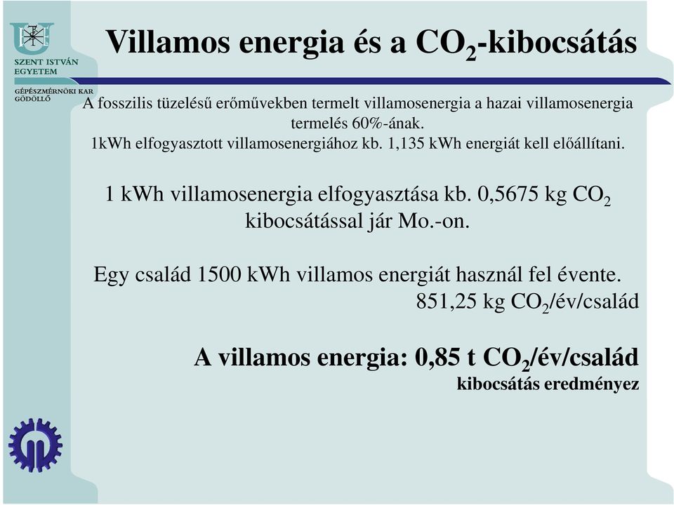 1,135 kwh energiát kell előállítani. 1 kwh villamosenergia elfogyasztása kb.