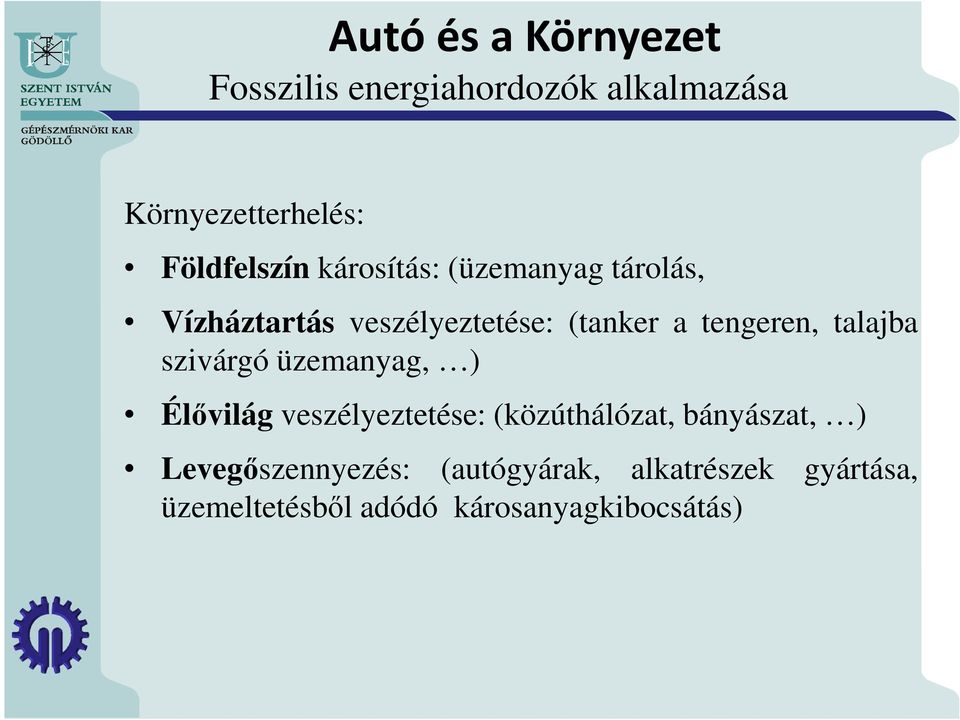 tengeren, talajba szivárgó üzemanyag, ) Élővilág veszélyeztetése: (közúthálózat,