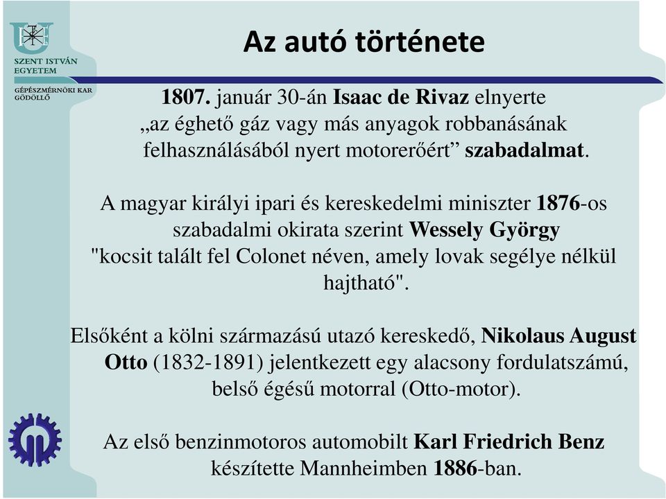 A magyar királyi ipari és kereskedelmi miniszter 1876-os szabadalmi okirata szerint Wessely György "kocsit talált fel Colonet néven, amely