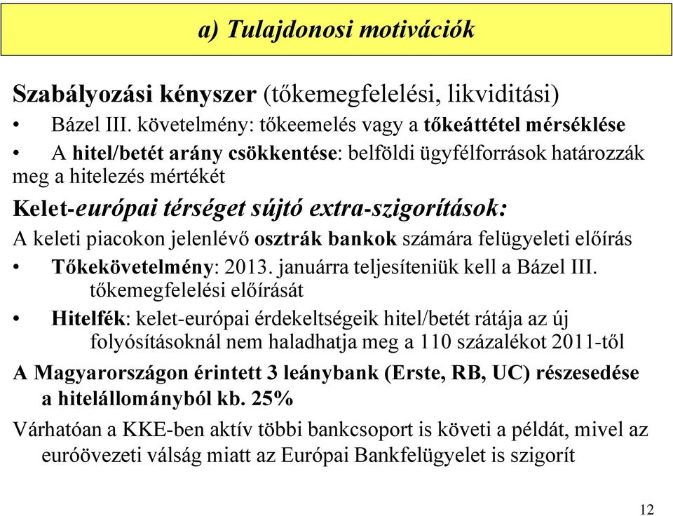 keleti piacokon jelenlévő osztrák bankok számára felügyeleti előírás Tőkekövetelmény: 2013. januárra teljesíteniük kell a Bázel III.