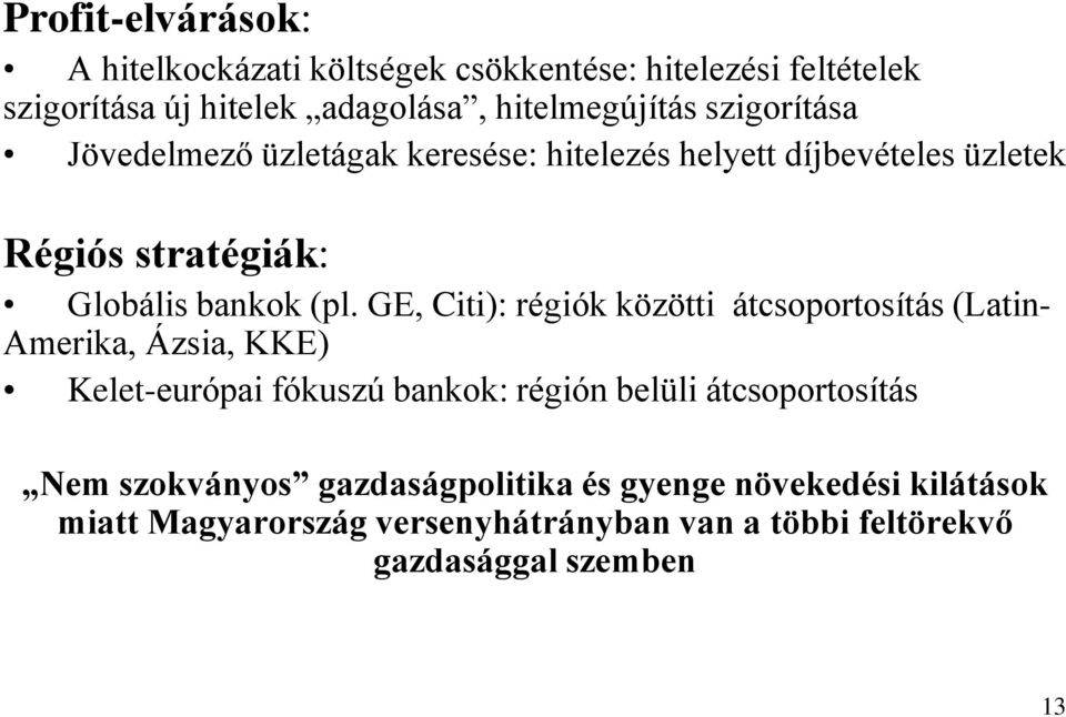 GE, Citi): régiók közötti átcsoportosítás (Latin- Amerika, Ázsia, KKE) Kelet-európai fókuszú bankok: régión belüli átcsoportosítás