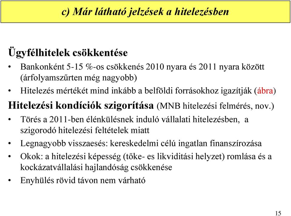 ) Törés a 2011-ben élénkülésnek induló vállalati hitelezésben, a szigorodó hitelezési feltételek miatt Legnagyobb visszaesés: kereskedelmi célú ingatlan