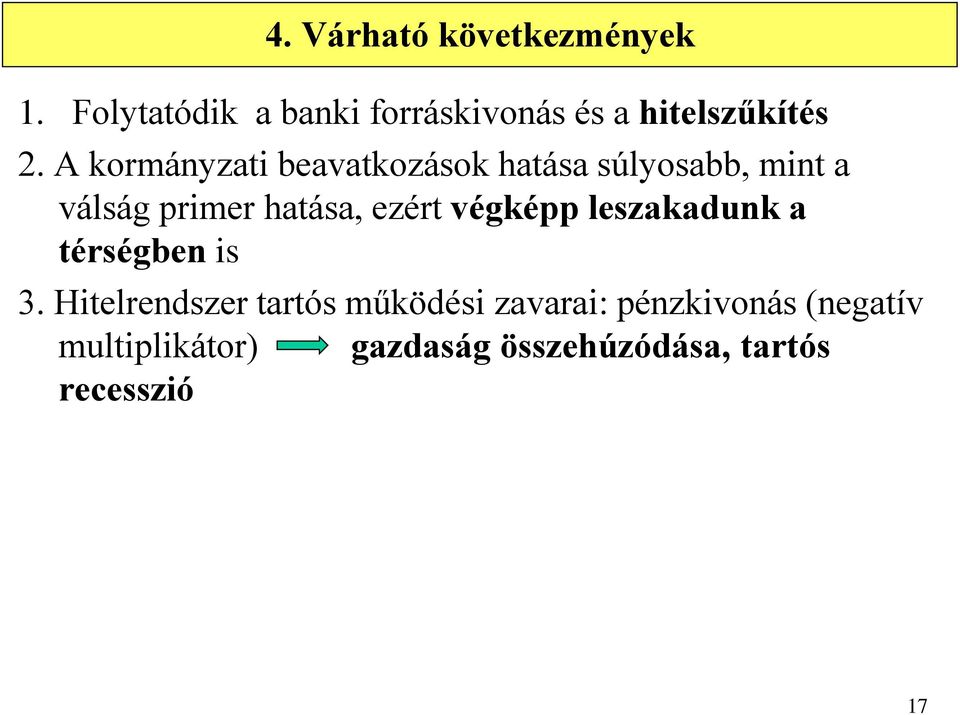 A kormányzati beavatkozások hatása súlyosabb, mint a válság primer hatása, ezért