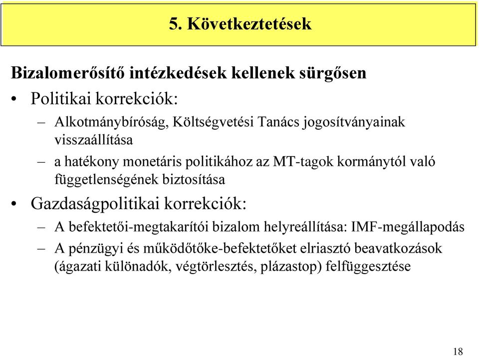 függetlenségének biztosítása Gazdaságpolitikai korrekciók: A befektetői-megtakarítói bizalom helyreállítása: