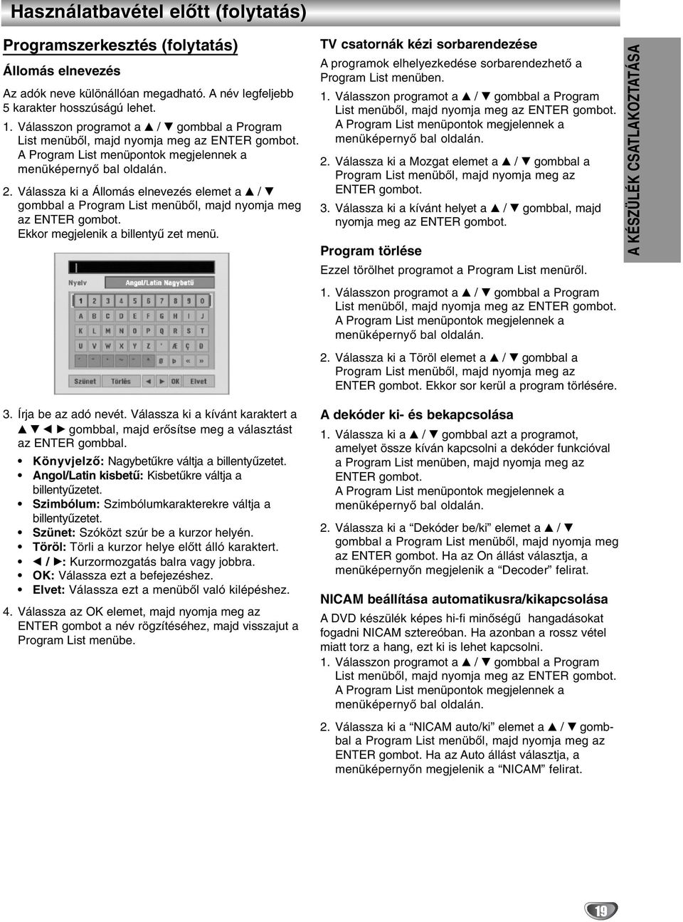 . Válassza ki a Állomás elnevezés elemet a v / V gombbal a Program List menüből, majd nyomja meg az ENTER gombot. Ekkor megjelenik a billentyű zet menü.