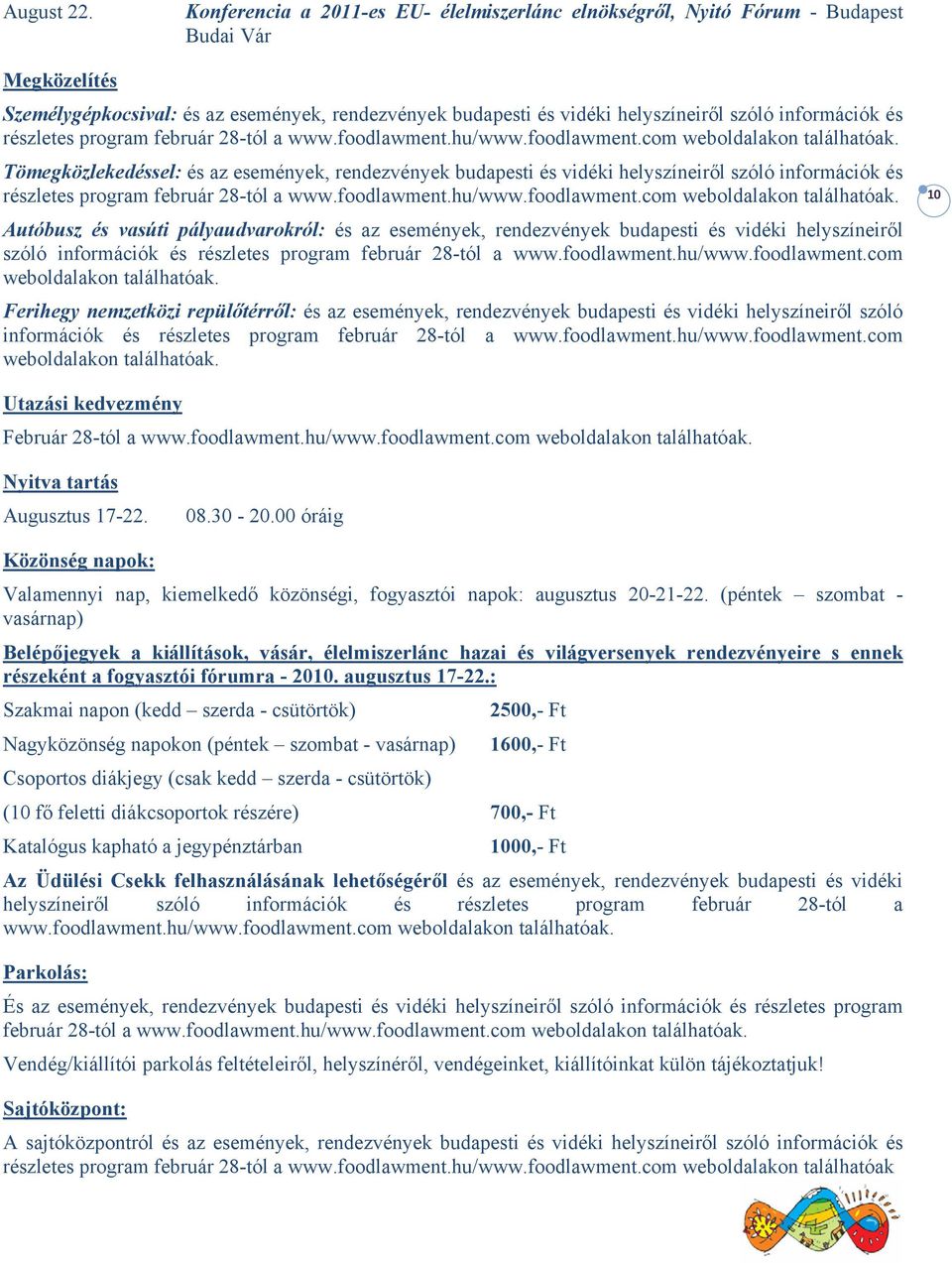 információk és részletes program február 28-tól a www.foodlawment.hu/www.foodlawment.com weboldalakon találhatóak.