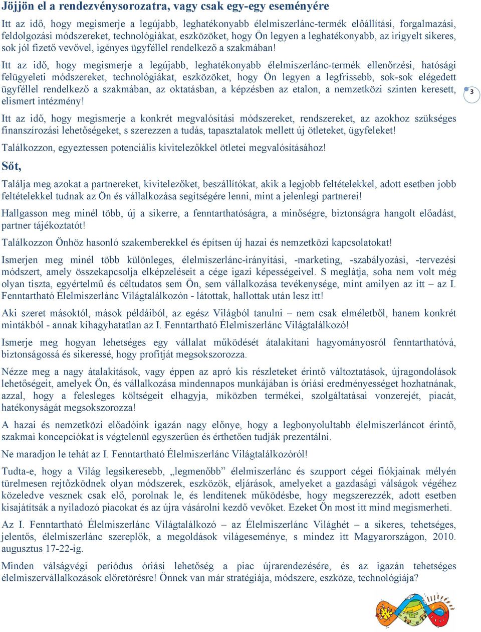 Itt az idő, hogy megismerje a legújabb, leghatékonyabb élelmiszerlánc-termék ellenőrzési, hatósági felügyeleti módszereket, technológiákat, eszközöket, hogy Ön legyen a legfrissebb, sok-sok elégedett