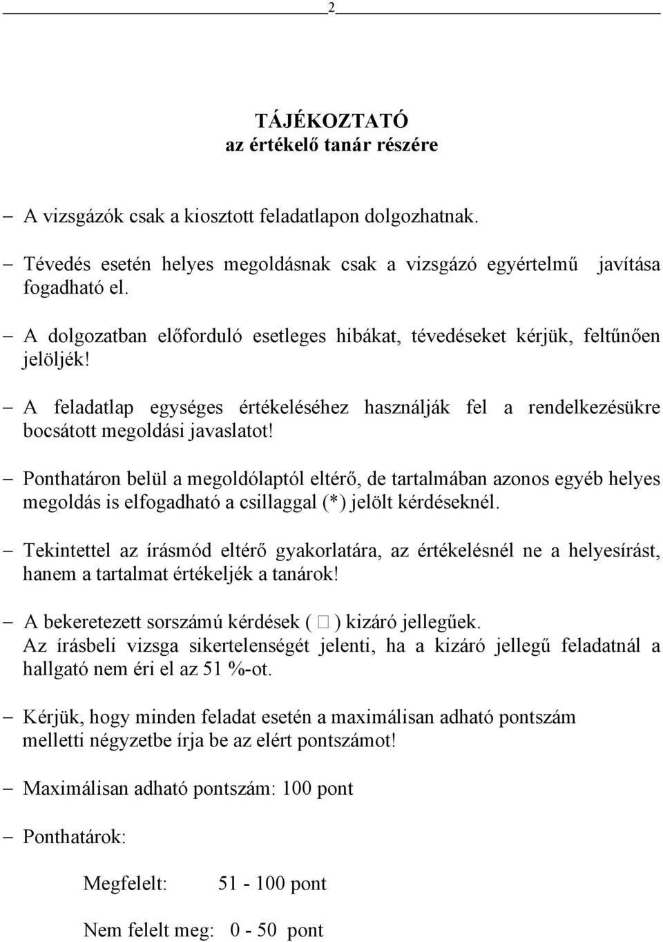 Ponthatáron belül a megoldólaptól eltérő, de tartalmában azonos egyéb helyes megoldás is elfogadható a csillaggal (*) jelölt kérdéseknél.