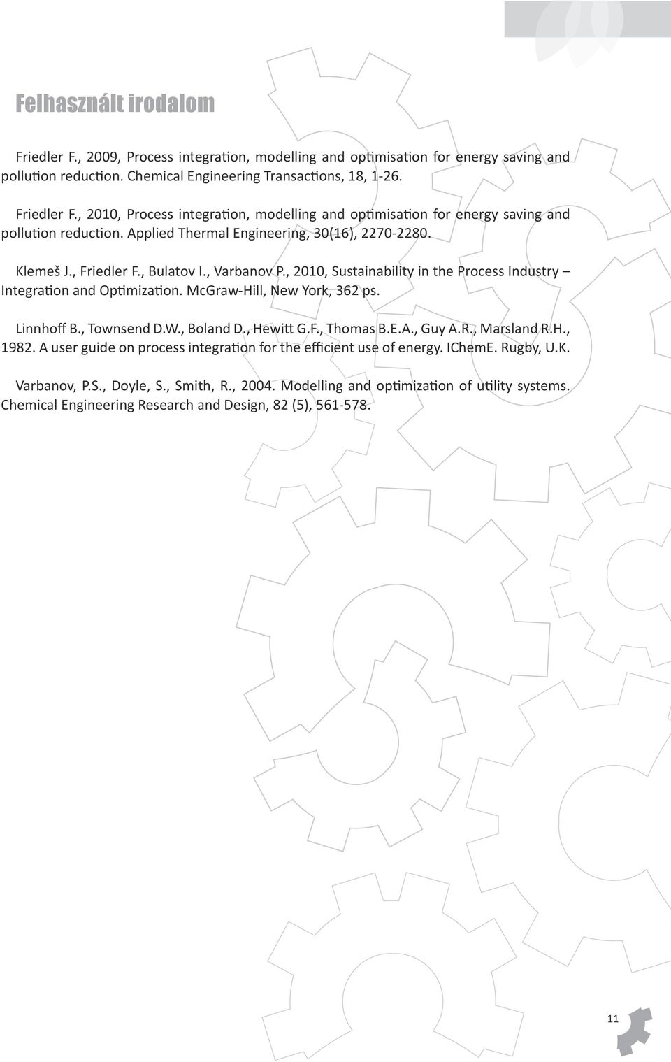 McGraw-Hill, New York, 362 ps. Linnhoff B., Townsend D.W., Boland D., Hewitt G.F., Thomas B.E.A., Guy A.R., Marsland R.H., 1982. A user guide on process integration for the efficient use of energy.