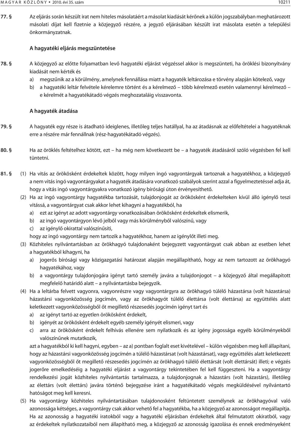 irat másolata esetén a települési önkormányzatnak. A hagyatéki eljárás megszüntetése 78.