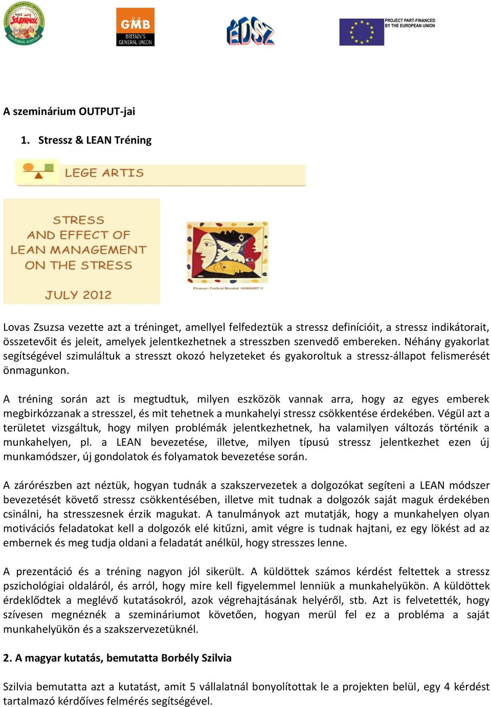 embereken. Néhány gyakorlat segítségével szimuláltuk a stresszt okozó helyzeteket és gyakoroltuk a stressz-állapot felismerését önmagunkon.