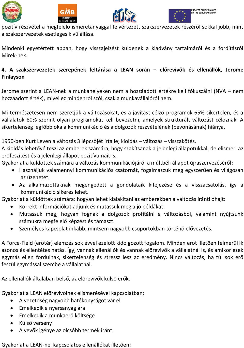 A szakszervezetek szerepének feltárása a LEAN során előrevivők és ellenállók, Jerome Finlayson Jerome szerint a LEAN-nek a munkahelyeken nem a hozzáadott értékre kell fókuszálni (NVA nem hozzáadott