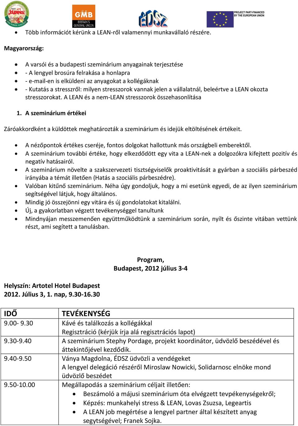 stresszorok vannak jelen a vállalatnál, beleértve a LEAN okozta stresszorokat. A LEAN és a nem-lean stresszorok összehasonlítása 1.