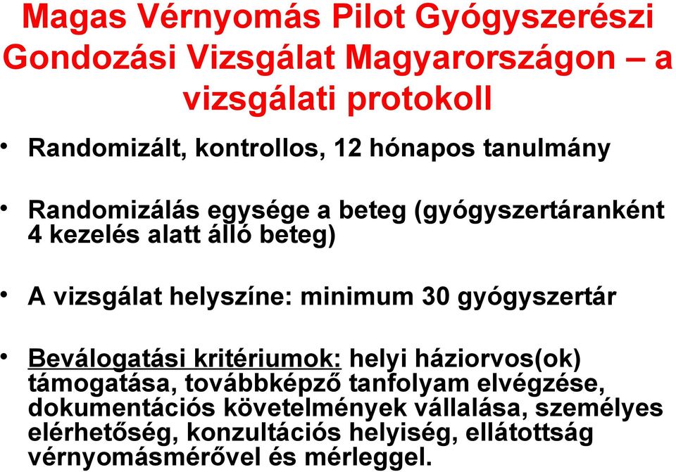 minimum 30 gyógyszertár Beválogatási kritériumok: helyi háziorvos(ok) támogatása, továbbképző tanfolyam elvégzése,