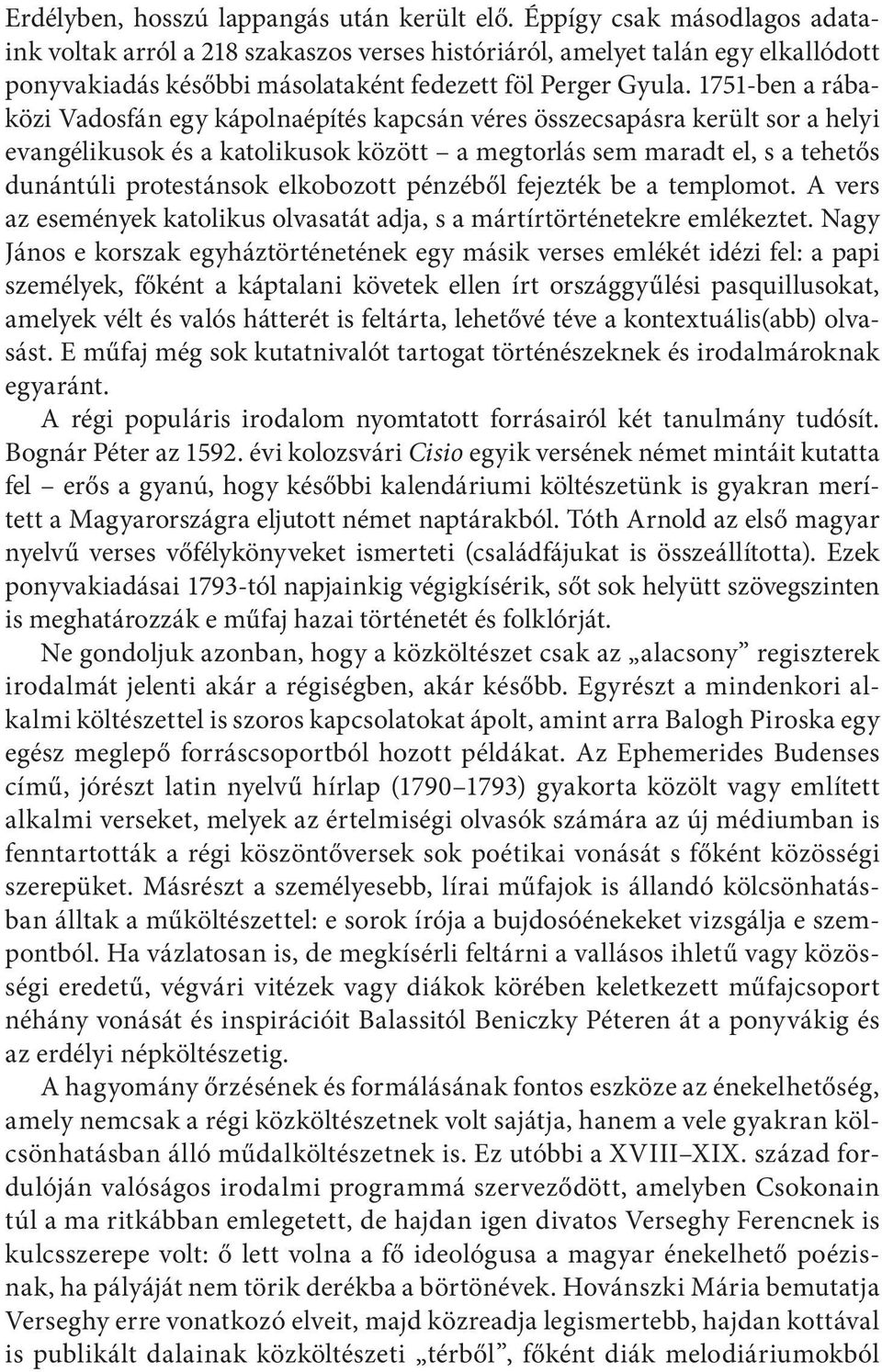 1751-ben a rábaközi Vadosfán egy kápolnaépítés kapcsán véres összecsapásra került sor a helyi evangélikusok és a katolikusok között a megtorlás sem maradt el, s a tehetős dunántúli protestánsok