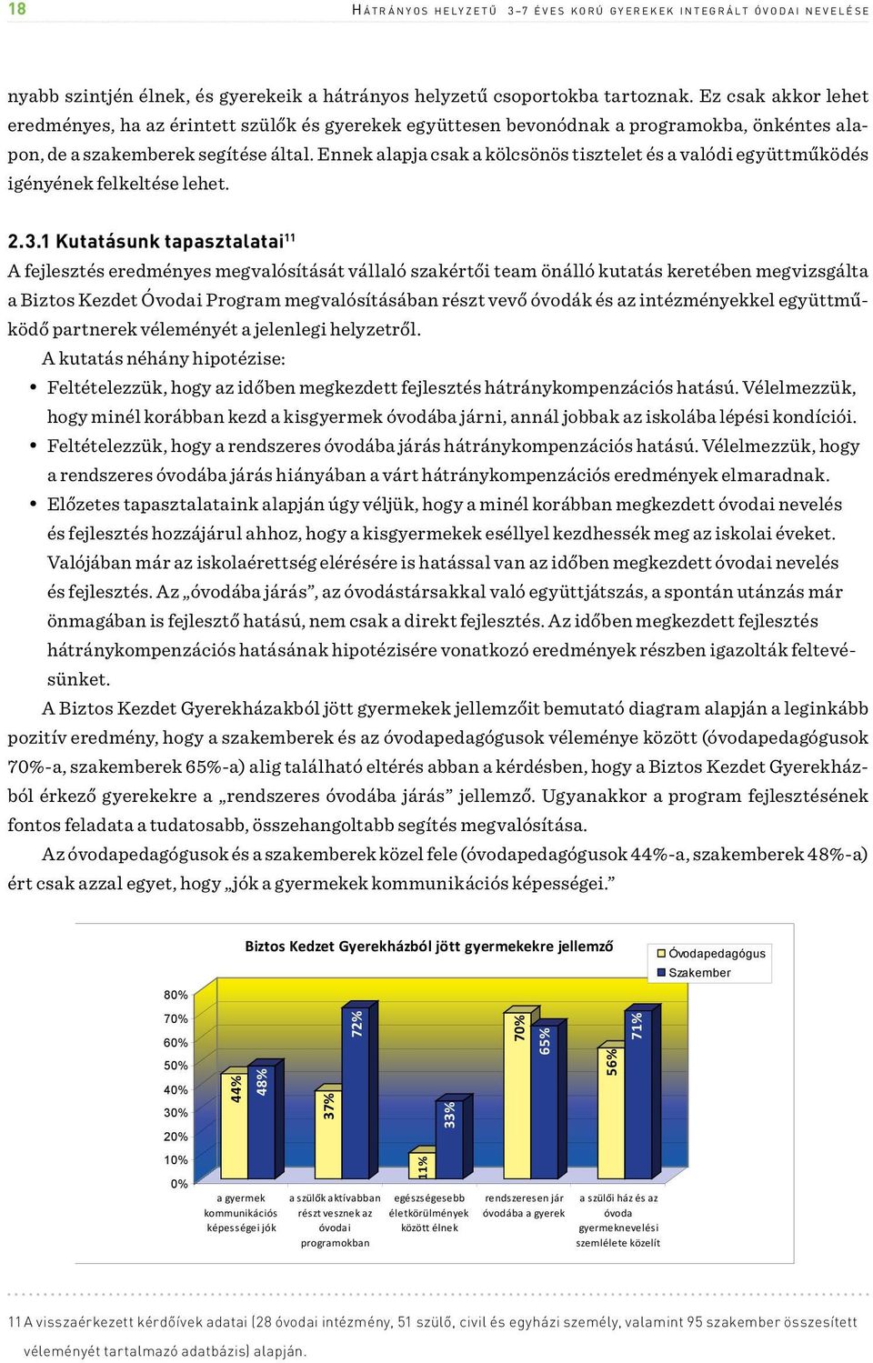 Ennek alapja csak a kölcsönös tisztelet és a valódi együttműködés igényének felkeltése lehet. 2.3.