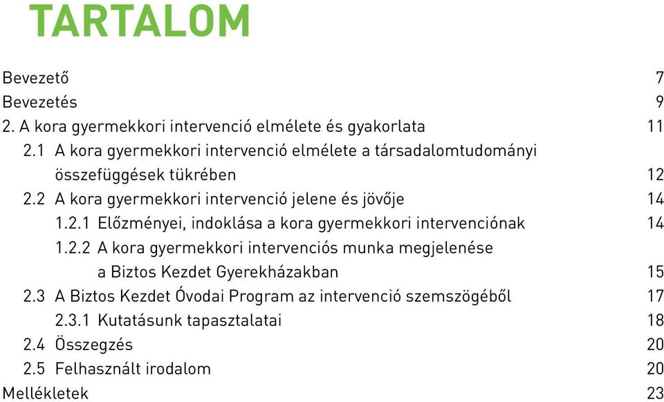 2 A kora gyermekkori intervenció jelene és jövője 14 1.2.1 Előzményei, indoklása a kora gyermekkori intervenciónak 14 1.2.2 A kora gyermekkori intervenciós munka megjelenése a Biztos Kezdet Gyerekházakban 15 2.