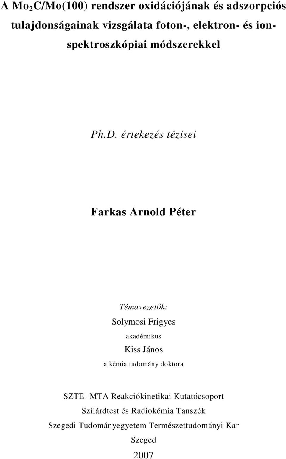 értekezés tézisei Farkas Arnold Péter Témavezetők: Solymosi Frigyes akadémikus Kiss János a kémia