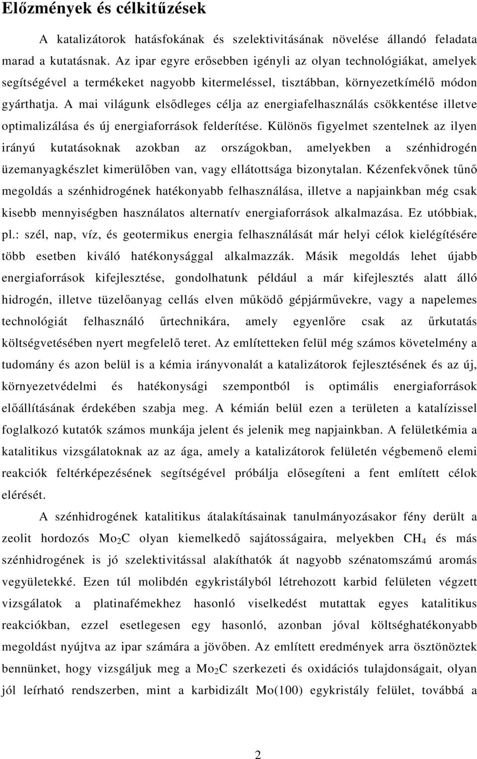 A mai világunk elsődleges célja az energiafelhasználás csökkentése illetve optimalizálása és új energiaforrások felderítése.