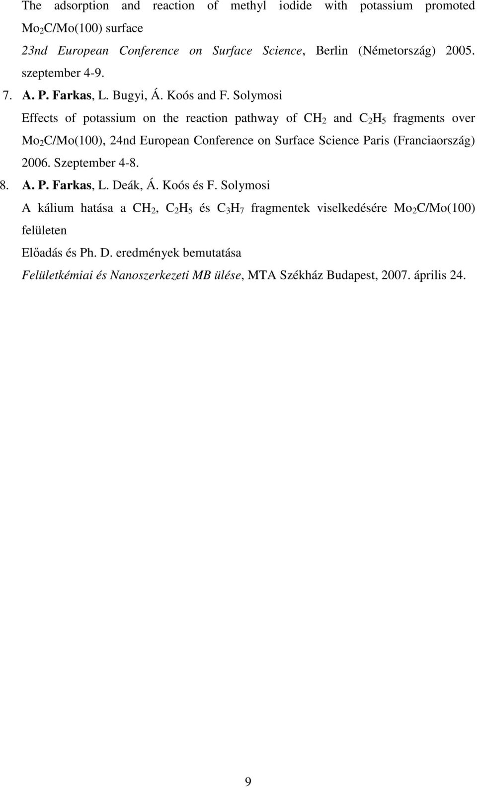 Solymosi Effects of potassium on the reaction pathway of CH 2 and C 2 H 5 fragments over Mo 2 C/Mo(100), 24nd European Conference on Surface Science Paris