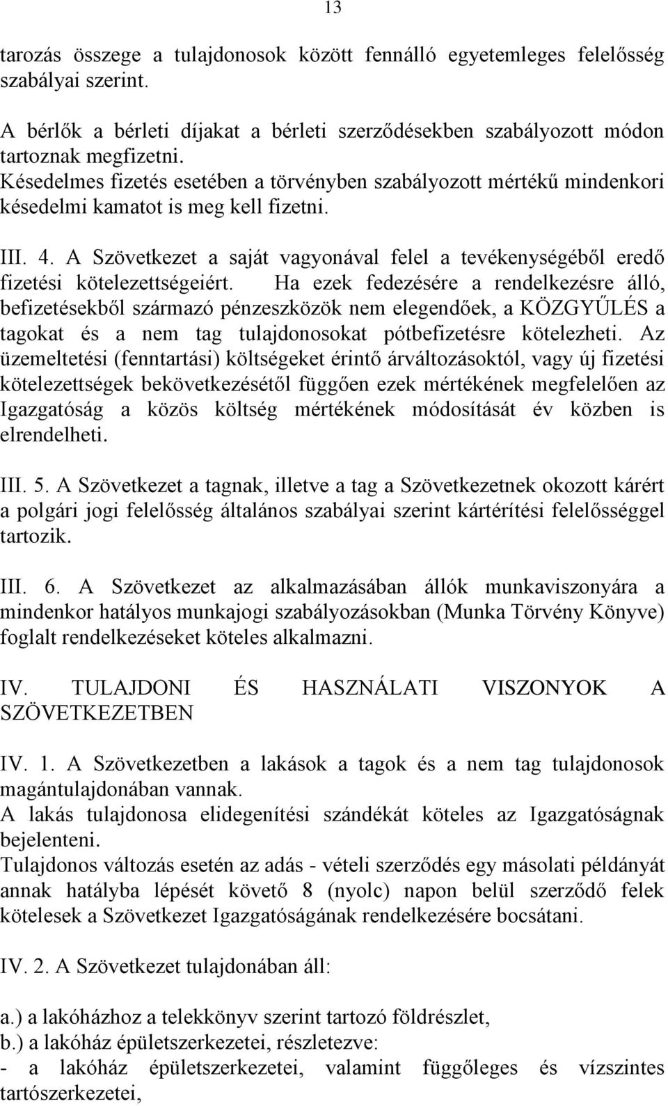 A Szövetkezet a saját vagyonával felel a tevékenységéből eredő fizetési kötelezettségeiért.