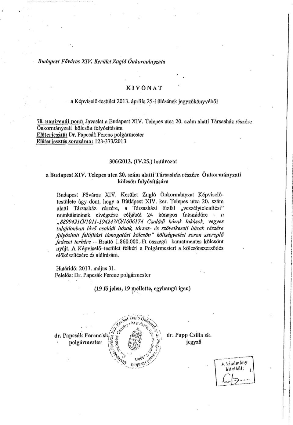 Telepes utca 20. szám alatti Társasház részere Önkormányzati kölcsön folyósítására Budapest Főváros XIV. Kerület Zugló Önkormányzat Képviselőtestülete úgy dönt, hogy a Budapest XIV, ker.