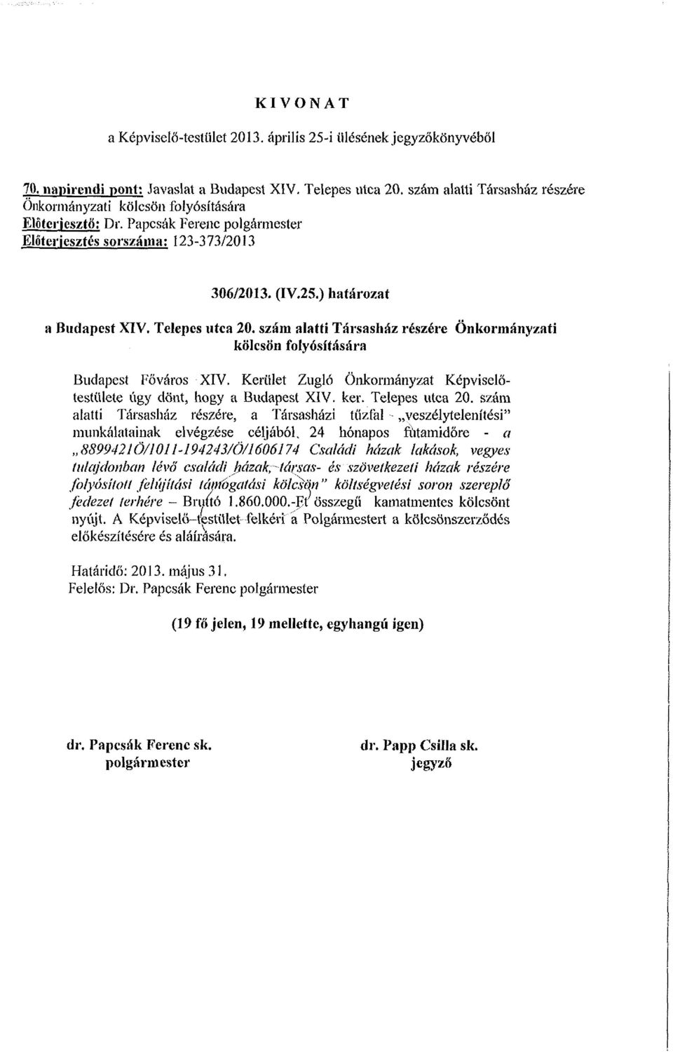 Telepes utca 20. szám alatti Társasház részére Önkormányzati kölcsön folyósítására Budapest Főváros XIV. Kerület Zugló Önkormányzat Képviselőtestülete úgy dönt, hogy a Budapest XIV. ker.