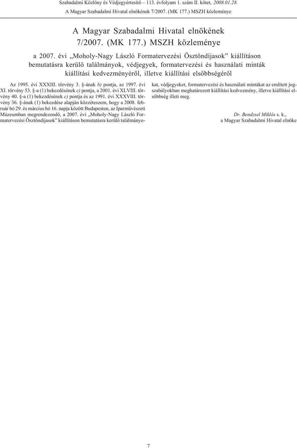 elsõbbségérõl Az 1995. évi XXXIII. törvény 3. -ának b) pontja, az 1997. évi XI. törvény 53. -a (1) bekezdésének c) pontja, a 2001. évi XLVIII. törvény 40. -a (1) bekezdésének c) pontja és az 1991.