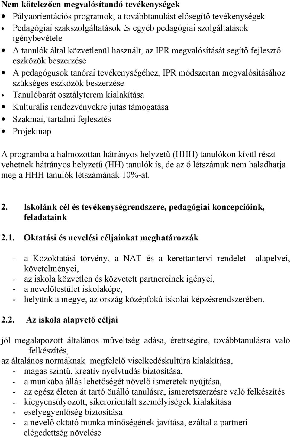 Tanulóbarát osztályterem kialakítása Kulturális rendezvényekre jutás támogatása Szakmai, tartalmi fejlesztés Projektnap A programba a halmozottan hátrányos helyzetű (HHH) tanulókon kívül részt