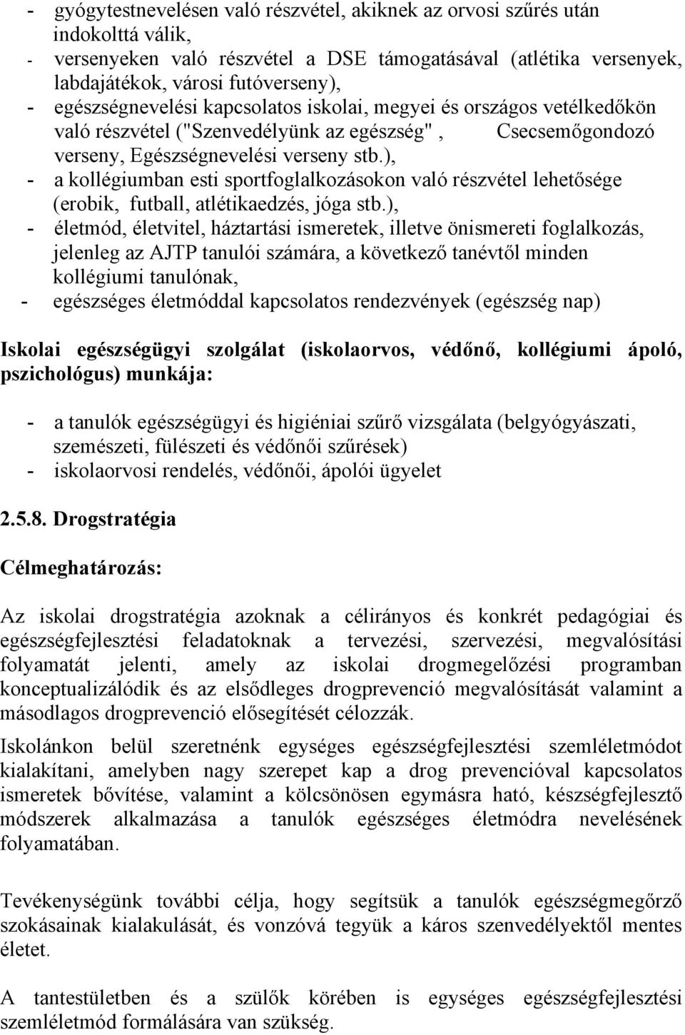 ), - a kollégiumban esti sportfoglalkozásokon való részvétel lehetősége (erobik, futball, atlétikaedzés, jóga stb.