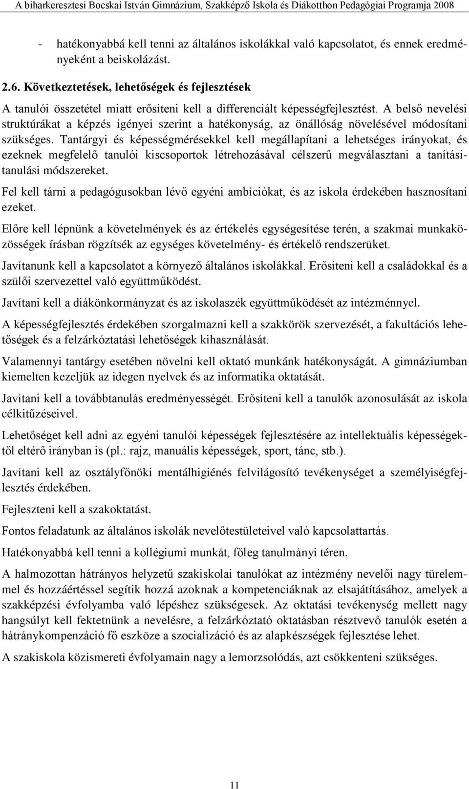 A belső nevelési struktúrákat a képzés igényei szerint a hatékonyság, az önállóság növelésével módosítani szükséges.