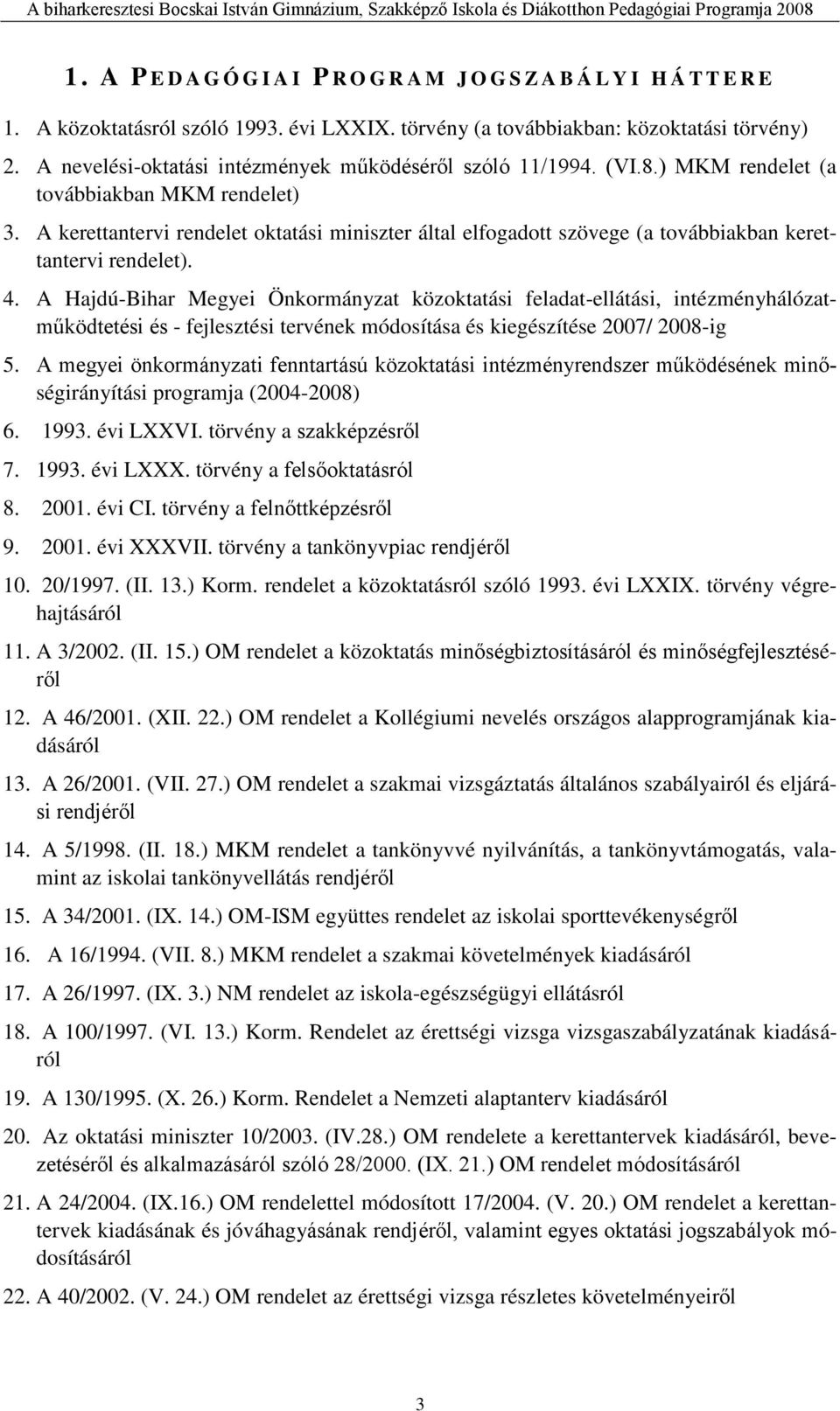 A Hajdú-Bihar Megyei Önkormányzat közoktatási feladat-ellátási, intézményhálózatműködtetési és - fejlesztési tervének módosítása és kiegészítése 2007/ 2008-ig 5.