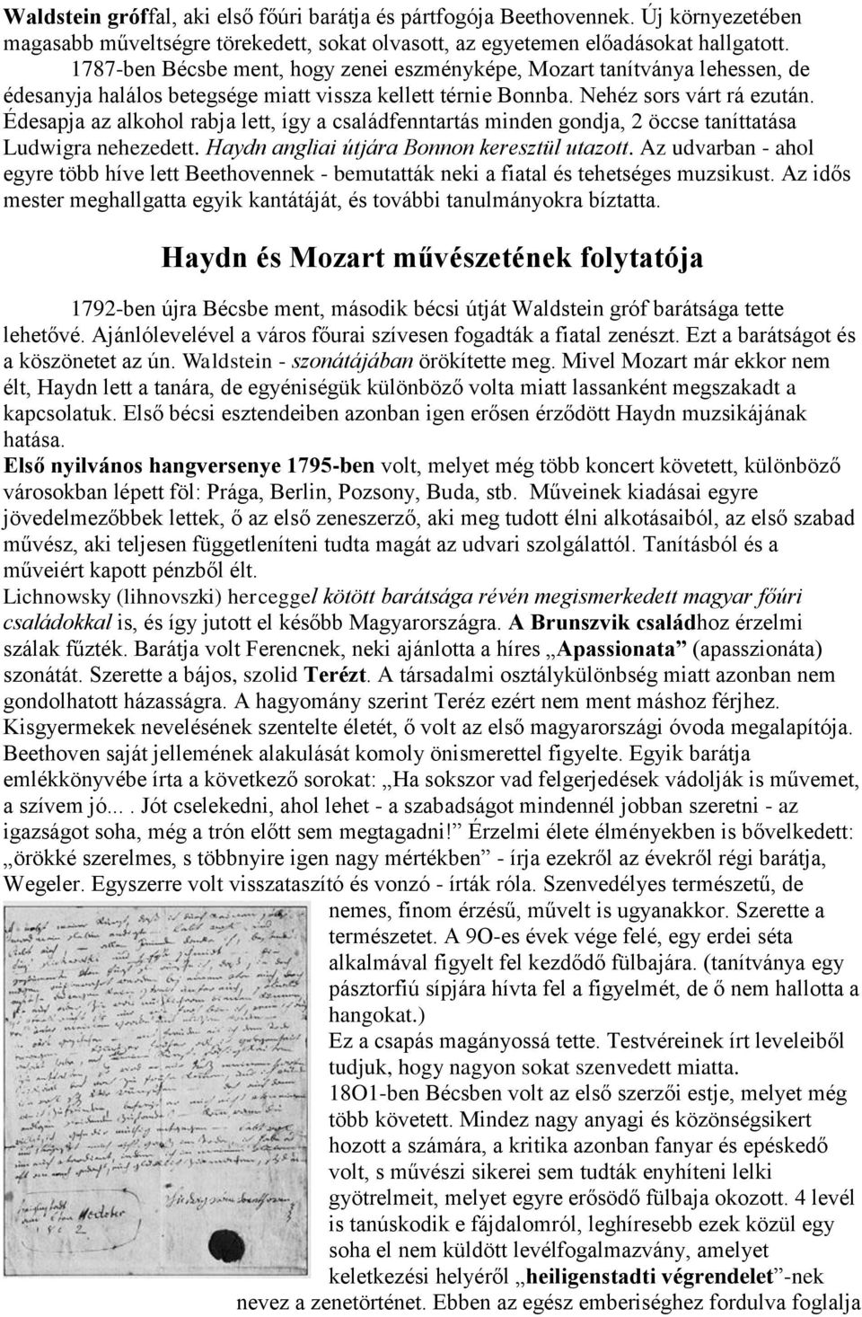 Édesapja az alkohol rabja lett, így a családfenntartás minden gondja, 2 öccse taníttatása Ludwigra nehezedett. Haydn angliai útjára Bonnon keresztül utazott.